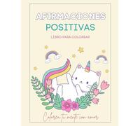 Afirmaciones Positivas: Libro para colorear con afirmaciones de calma, bienestar y amor propio