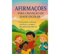 Afirmações para crianças em idade escolar: Construindo confiança, gentileza e coragem - uma palavra de cada vez