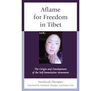Aflame for Freedom in Tibet: The Origin and Development of the Self-immolation Movement