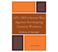 AFLCIOs Secret War against Developing Country Workers by Kim Scipes Scipes, Kim (Auteur)