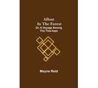 Afloat In The Forest; Or, A Voyage Among The Tree-Tops