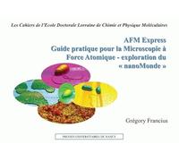 Afm Express. Guide Pratique pour la Microscopie a Force Atomique - Ex Ploration du Nanomonde