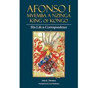 Afonso I Mvemba a Nzinga: King of Kongo; His Life and Correspondence