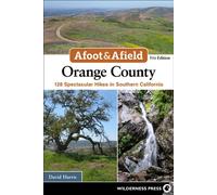 Afoot & Afield: Orange County 128 Spectacular Hikes in Southern California - David Harris - Wilderness Press - ebook (ePub) - Livre