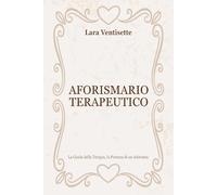 Aforismario Terapeutico. La guida della terapia, la potenza di un aforisma: Aforismi psicologici e riflessioni terapeutiche per ritrovare autostima, equilibrio e forza interiore