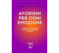 Aforismi per ogni emozione: un libro da consultare secondo il tuo stato d’animo