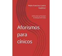 Aforismos para cínicos: cómo amar (y fracasar) en tiempos de ironía