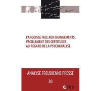 Afp 30 - L'angoisse Face Aux Changements, Vacillements Des Certitudes Au Regard De La Psychanalyse