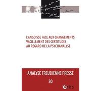 AFP 30 - L'angoisse face aux changements, vacillements des certitudes au regard de la psychanalyse