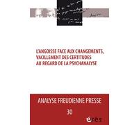 AFP 30 - L'angoisse face aux changements, vacillements des certitudes au regard de la psychanalyse - Collectif - Eres - broché - Revue