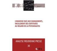 AFP 30 - L'angoisse face aux changements, vacillements des certitudes au regard de la psychanalyse Collectif (Auteur)