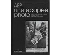 AFP, une épopée photo Un journal sensible de l’histoire à travers 120 ans d’archives argentiques - Michel Poivert - Fisheye - relié - Beau livre