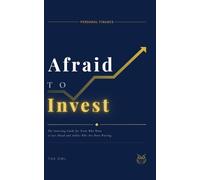 Afraid to Invest: The Investing Guide for Teens Who Want to Get Ahead and Adults Who Are Done Waiting