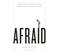 Afraid: Understanding the Purpose of Fear and Harnessing the Power of Anxiety
