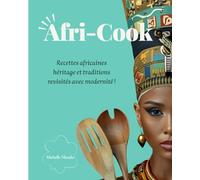 AFRI-COOK: Recettes africaines héritage et traditions revisités avec modernité !