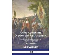 Africa and the Discovery of America: The Origins and History of Indiginous Tribes - Volume One