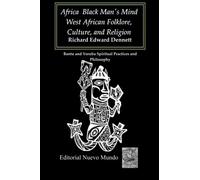 Africa Black Man's Mind. West African Folklore, Culture, and Religion: Bantu and Yoruba Spiritual Practices and Philosophy