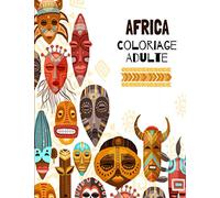 africa Coloriage Adulte: Coloriage Adulte Anti-stress: Livre de coloriage adulte anti-stress avec des dessins et modèles qui soulagent le stress