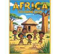 Africa Coloring Book for Kids: Explore African Culture, Nature, and Traditions Through Fun Coloring Pages for Children Ages 4-8