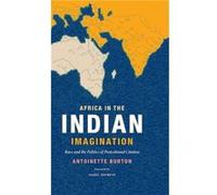 Africa in the Indian Imagination by Antoinette Burton Antoinette Burton (Auteur)