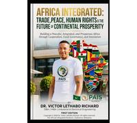 AFRICA INTEGRATED: TRADE, PEACE, HUMAN RIGHTS & THE FUTURE OF CONTINENTAL PROSPERITY: Building a Peaceful, Integrated, and Prosperous Africa through Cooperation, Good Governance, and Innovation