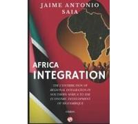 Africa Integration: The Contribution Of Regional Integration In Southern Africa To The Economic Development Of Mozambique