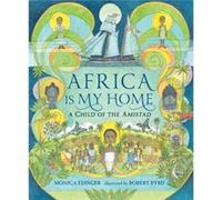 Africa Is My Home A Child of the Amistad by Monica Edinger & Illustrated by Robert Byrd Monica Edinger Illustrated by Robert Byrd (Auteur)