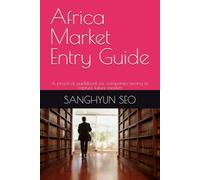 Africa Market Entry Guide: A practical guidebook for companies aiming to capture future markets