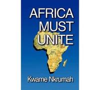 Africa Must Unite by Kwame Nkrumah Nkrumah, Kwame (Auteur)