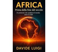 AFRICA Prima della fine del secolo: Il continente che cambierà il mondo entro il 2100
