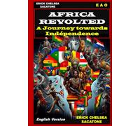 AFRICA REVOLTED: A JOURNEY TOWARDS INDEPENDENCE: "Charting the Path to Freedom and Sovereignty"