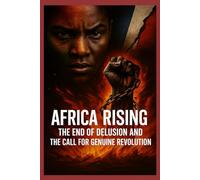 Africa Rising: The End of Illusions and the Call for a True Revolution
