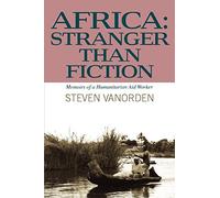 Africa: Stranger Than Fiction: Memoirs of a Humanitarian Aid Worker