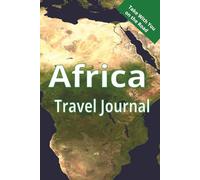 Africa Travel Journal: Trip Relocation for Vacation Travelers Digital Nomads Safari-Goers Expats and Anyone Moving to Africa for Work or Lifestyle Changes. |6 X 9 Inches, 111 Pages|