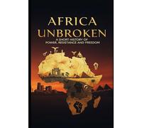 Africa Unbroken: A Short History of Power, Resistance and Freedom