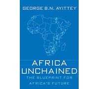Africa Unchained: The Blueprint for Africa's Future