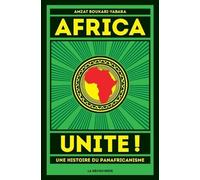 Africa Unite ! - Une Histoire Du Panafricanisme