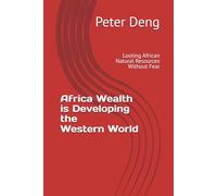 Africa Wealth Developing the Western World: Looting African Natural Resources Without Fear