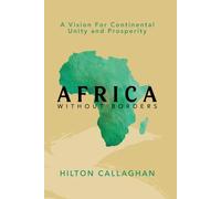 Africa Without Borders: A Vision for Continental Unity and Prosperity