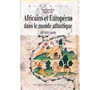 Africains Et Européens Dans Le Monde Atlantique - Xve-Xixe Siècles