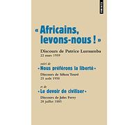« Africains, levons-nous ! »: suivi de « Nous préférons la liberté » et de « Le devoir de civiliser »