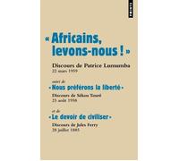 « Africains, levons-nous ! » Suivi de « Nous préférons la liberté » et de « Le devoir de civiliser » - Patrice Lumumba - Points - broché - Etude