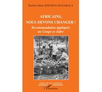Africains, nous devons changer ! Recommandation appliquée au Congo ex Zaïre - Albert Kisonga Mazakala - L'harmattan - broché - Essai