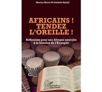 Africains ! Tendez l'oreille ! – Réflexions pour une Afrique nouvelle à la lumière de l'Évangile