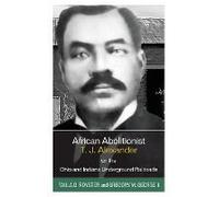 African Abolitionist T. J. Alexander On The Ohio And Indiana Underground Railroads