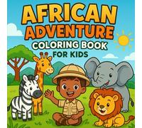 African Adventure Coloring Book for Kids: Fun Safari Animals, Cultural Scenes & Outdoor Explorers - 32 Easy Coloring Pages for Ages 4-8