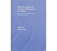 African-American Activism Before the Civil War Patrick Rael (Auteur)