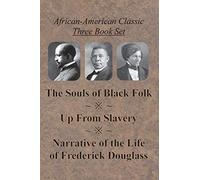 African-American Classic Three Book Set - The Souls Of Black Folk, Up From Slavery, And Narrative Of The Life Of Frederick Douglass