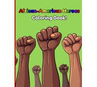 African-American Heroes Coloring Book: Black History Coloring Pages with Positive Affirmations for Children Ages 4-8; Adorable Illustrations to Help ... of Our African-American Historical Figures