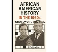 AFRICAN AMERICAN HISTORY IN THE 1960'S: CROSSWORD PUZZLE: Puzzles with Easy-to-Read Print about Voices of Change: Key People, Events, and Movements of a Transformative Decadel 6x9 inchesl 45+ pages